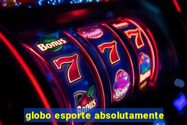 globo esporte absolutamente